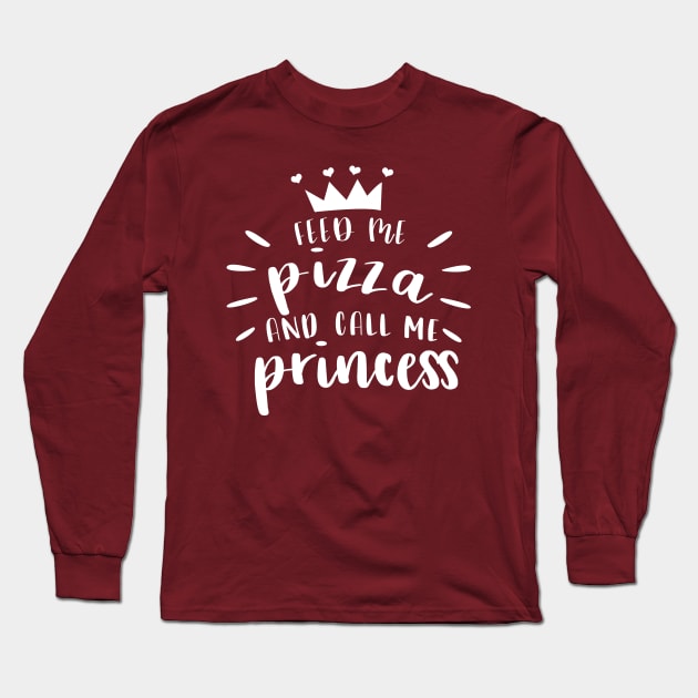 Feed Me Pizza And Call Me Princess Tshirt Long Sleeve T-Shirt by JDaneStore